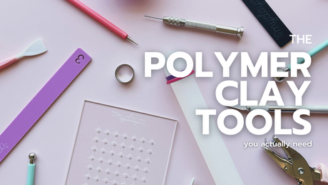 The Top 10 Polymer Clay Tools You Actually Need